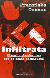 L'infiltrata. Viaggio clandestino tra le donne neonaziste
