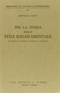 Per la Storia dello Stile Rinascimentale. (Il Furioso, il Principe, L'Aminta, la Liberata)