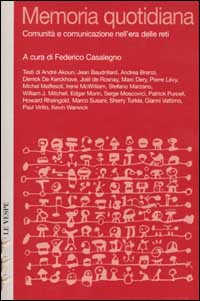 Memoria quotidiana. Comunità e comunicazione nell'era delle reti. Memoria quotidiana. Comunità e comunicazione nell'era delle reti.