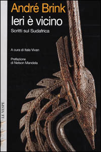 Ieri è vicino. Scritti sul Sudafrica Ieri è vicino. Scritti sul Sudafrica
