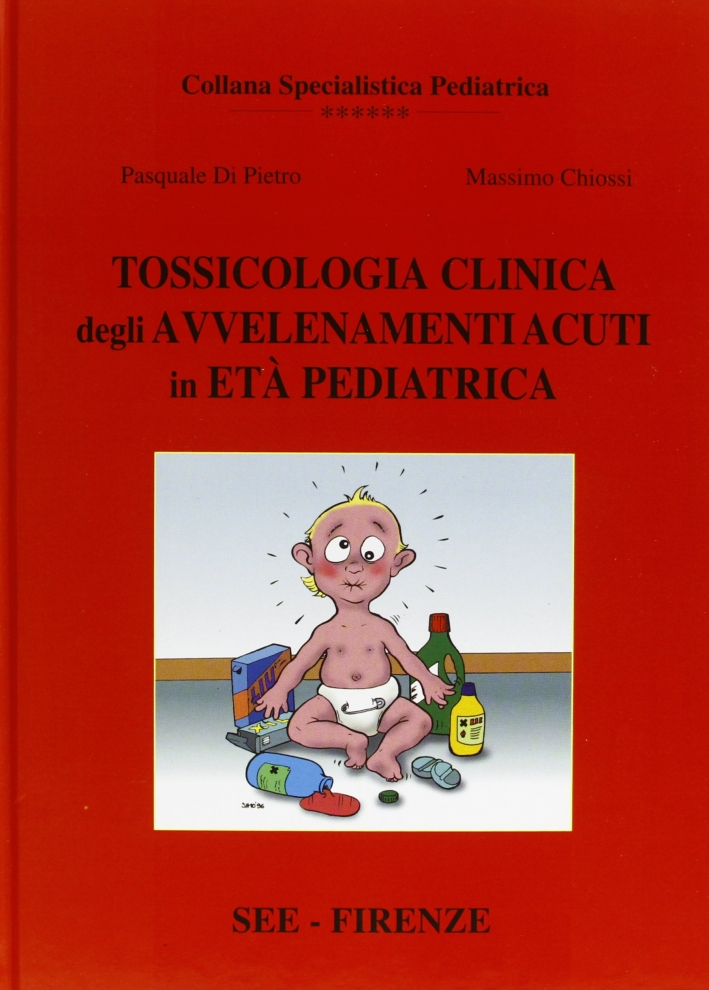 Tossicologia clinica degli avvelenamenti acuti in età pediatrica Tossicologia clinica degli avvelenamenti acuti in età pediatrica