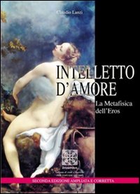Intelletto d'amore. La metafisica dell'eros Intelletto d'amore. La metafisica dell'eros