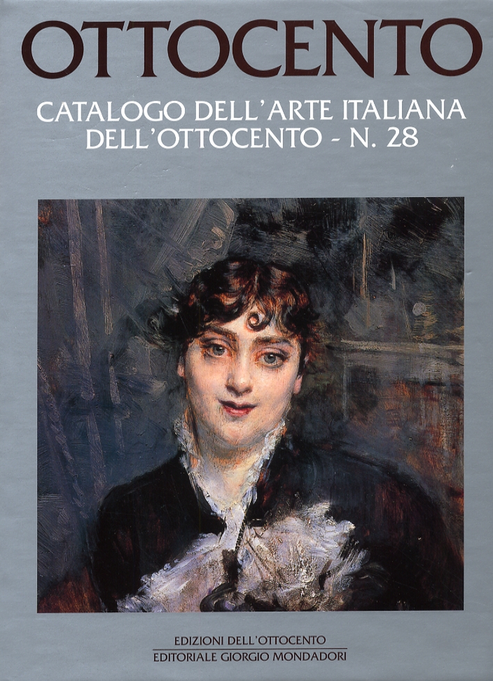 Ottocento. Catalogo dell'arte italiana dell'Ottocento. VOL. 28 Ottocento. Catalogo dell'arte italiana dell'Ottocento. VOL. 28