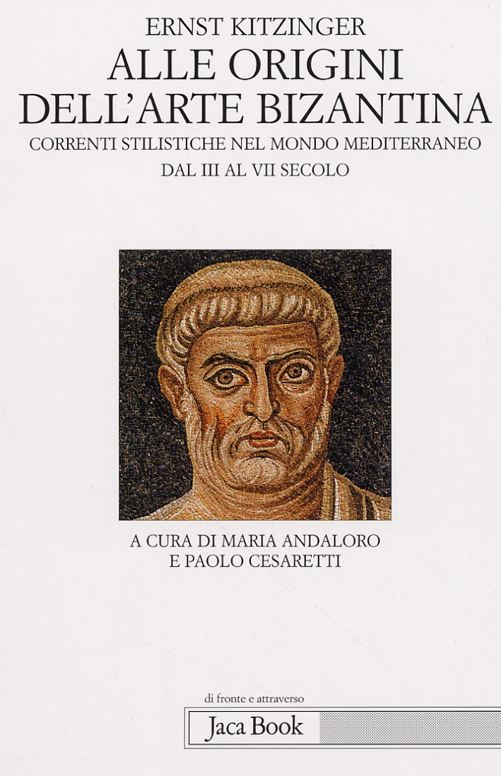 Alle origini dell'arte bizantina. Correnti stilistiche nel mondo mediterraneo dal III al VII secolo Alle origini dell'arte bizantina. Correnti stilistiche nel mondo mediterraneo dal III al VII secolo