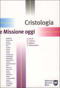 Cristologia e missione oggi. Atti del Congresso internazionale di missiologia Cristologia e missione oggi. Atti del Congresso internazionale di missiologia