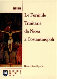 Le formule trinitarie da Nicea a Costantinopoli Le formule trinitarie da Nicea a Costantinopoli
