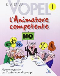 L'animatore competente. Nuove tecniche per l'animatore di gruppo. Vol. 1