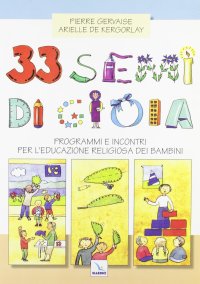 33 semi di gioia. Programmi e incontri per l'educazione religiosa dei bambini