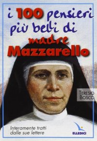 I cento pensieri più belli di madre Mazzarello. Interamente tratti dalle sue lettere