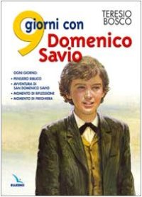 9 giorni con Domenico Savio. Ogni giorno: pensiero biblico, avventura di San Domenico Savio, momento di riflessione, momento di preghiera