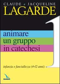 Animare un gruppo in catechesi. Vol. 1: Infanzia e fanciullezza (4-12 anni)