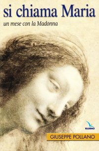 Si chiama Maria. Un mese con la Madonna