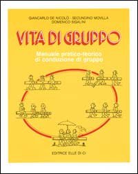 Vita di gruppo. Manuale pratico-teorico di conduzione di gruppo