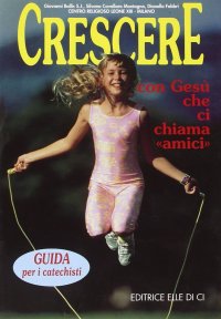 Crescere con Gesù che ci chiama «Amici». Guida per i catechisti