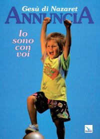 Gesù di Nazaret annuncia: io sono con voi. Proposte di lavoro, celebrazioni