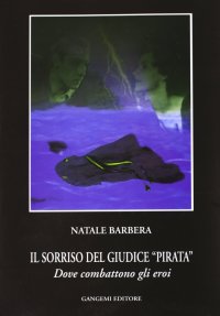 Il sorriso del giudice «Pirata». Dove combattono gli eroi