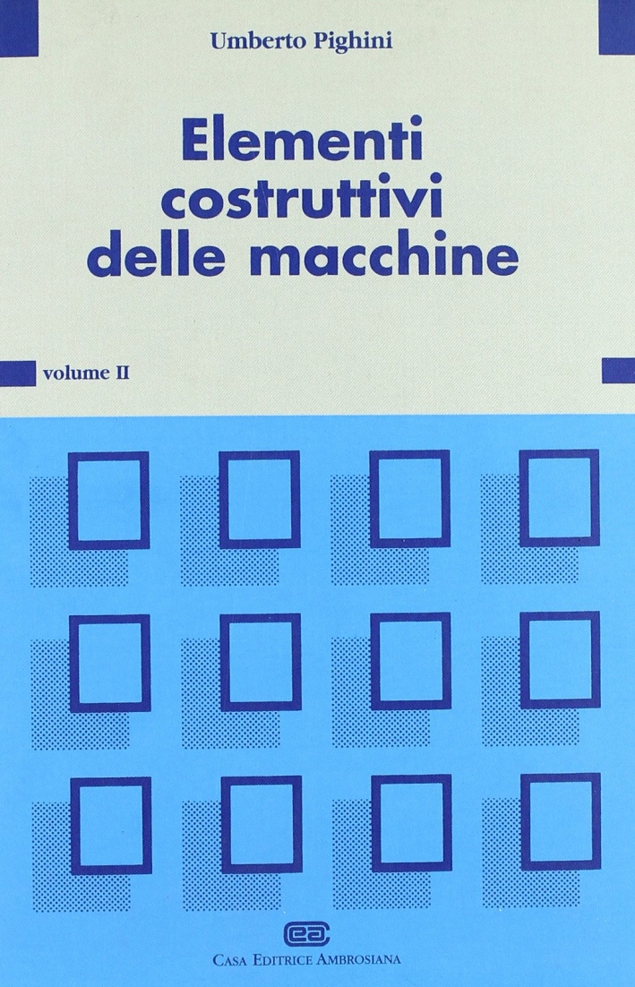 Elementi costruttivi delle macchine. Vol. 2