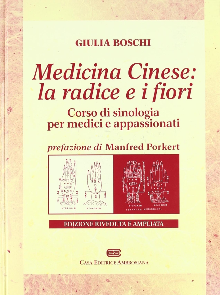 Medicina cinese: la radice e i fiori. Corso di sinologia per medici e appassionati. Medicina cinese: la radice e i fiori. Corso di sinologia per medici e appassionati.