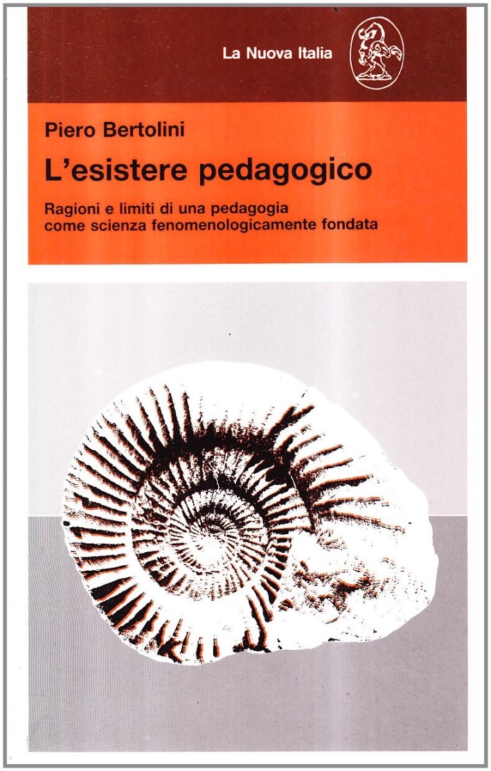 L'esistere pedagogico. Ragioni e limiti di una pedagogia come scienza fenomenologicamente fondata L'esistere pedagogico. Ragioni e limiti di una pedagogia come scienza fenomenologicamente fondata