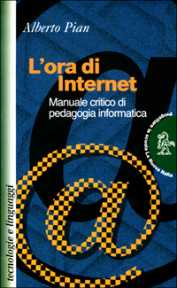 L'ora di Internet. Manuale critico di pedagogia informatica L'ora di Internet. Manuale critico di pedagogia informatica