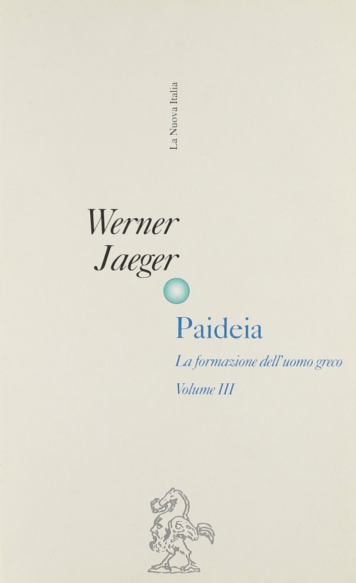 Paideia. La Formazione dell'Uomo Greco. Vol. 3 Paideia. La Formazione dell'Uomo Greco. Vol. 3