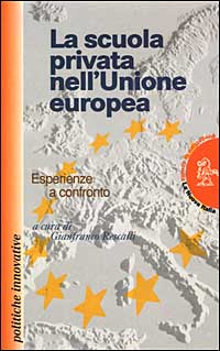 La scuola privata nell'unione europea. Esperienze a confronto La scuola privata nell'unione europea. Esperienze a confronto