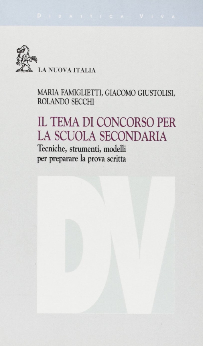 Il tema di concorso per la scuola secondaria. Tecniche, strumenti, modelli per preparare la prova scritta Il tema di concorso per la scuola secondaria. Tecniche, strumenti, modelli per preparare la prova scritta