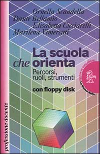 La scuola che orienta. Percorsi, ruoli, strumenti. Con floppy disk La scuola che orienta. Percorsi, ruoli, strumenti. Con floppy disk