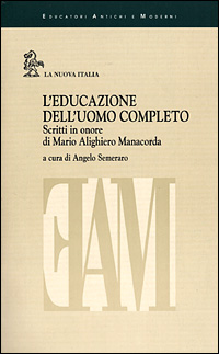 L'educazione dell'uomo completo. Scritti in onore di Mario Alighiero Manacorda L'educazione dell'uomo completo. Scritti in onore di Mario Alighiero Manacorda