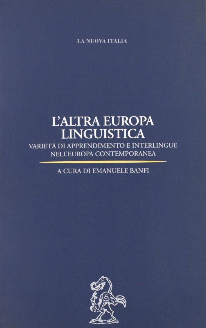 L'altra Europa linguistica. Varietà di apprendimento e interlingue nell'Europa contemporanea L'altra Europa linguistica. Varietà di apprendimento e interlingue nell'Europa contemporanea