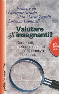 Valutare gli insegnanti? Contenuti, metodi e risultati di un'esperienza di successo Valutare gli insegnanti? Contenuti, metodi e risultati di un'esperienza di successo