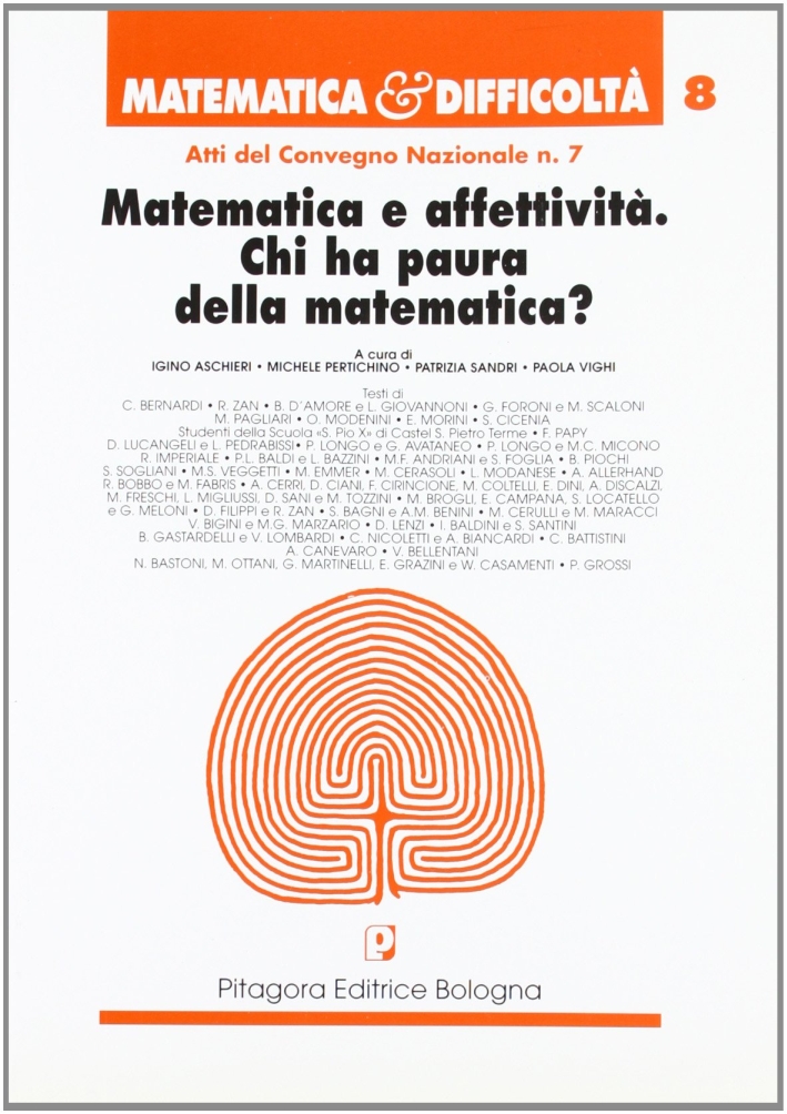 Matematica e affettività. Chi ha paura della matematica? Atti del 7º Convegno nazionale Matematica e affettività. Chi ha paura della matematica? Atti del 7º Convegno nazionale