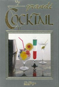 I Grandi Cocktail. [3 Volumi]: 1. Aperitivi, Digestivi, Reviver, Serali. Vol.2. Long Drink, Analcolici. Vol.3. Alimentari, Da Pomeriggio, Da Tutto Giorno