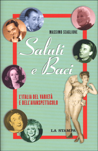 Saluti e baci. L'Italia del varietà e dell'avanspettacolo Saluti e baci. L'Italia del varietà e dell'avanspettacolo