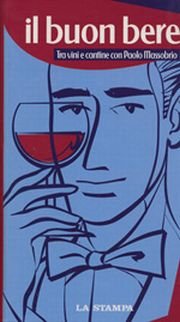 Il buon bere. Tra vini e cantine con Paolo Massobrio Il buon bere. Tra vini e cantine con Paolo Massobrio