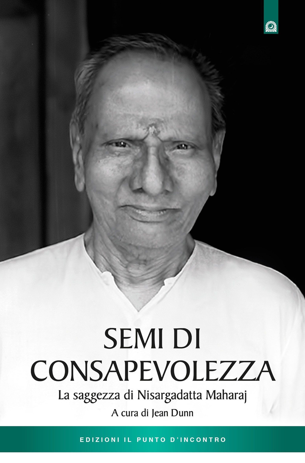 Semi di consapevolezza. La saggezza di Nisargadatta Maharaj Semi di consapevolezza. La saggezza di Nisargadatta Maharaj