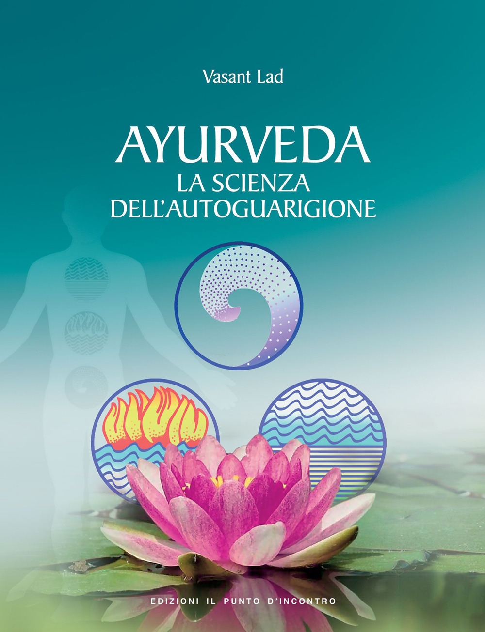 Ayurveda. La scienza dell'autoguarigione Ayurveda. La scienza dell'autoguarigione