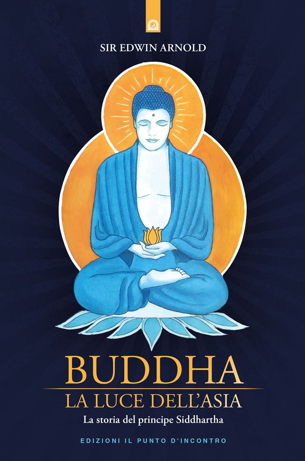 Buddha. La luce dell'Asia. La storia del principe Siddharta Buddha. La luce dell'Asia. La storia del principe Siddharta