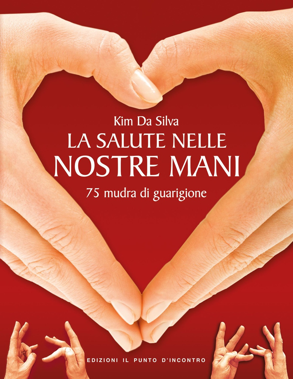 La salute nelle nostre mani. 75 mudra di guarigione La salute nelle nostre mani. 75 mudra di guarigione