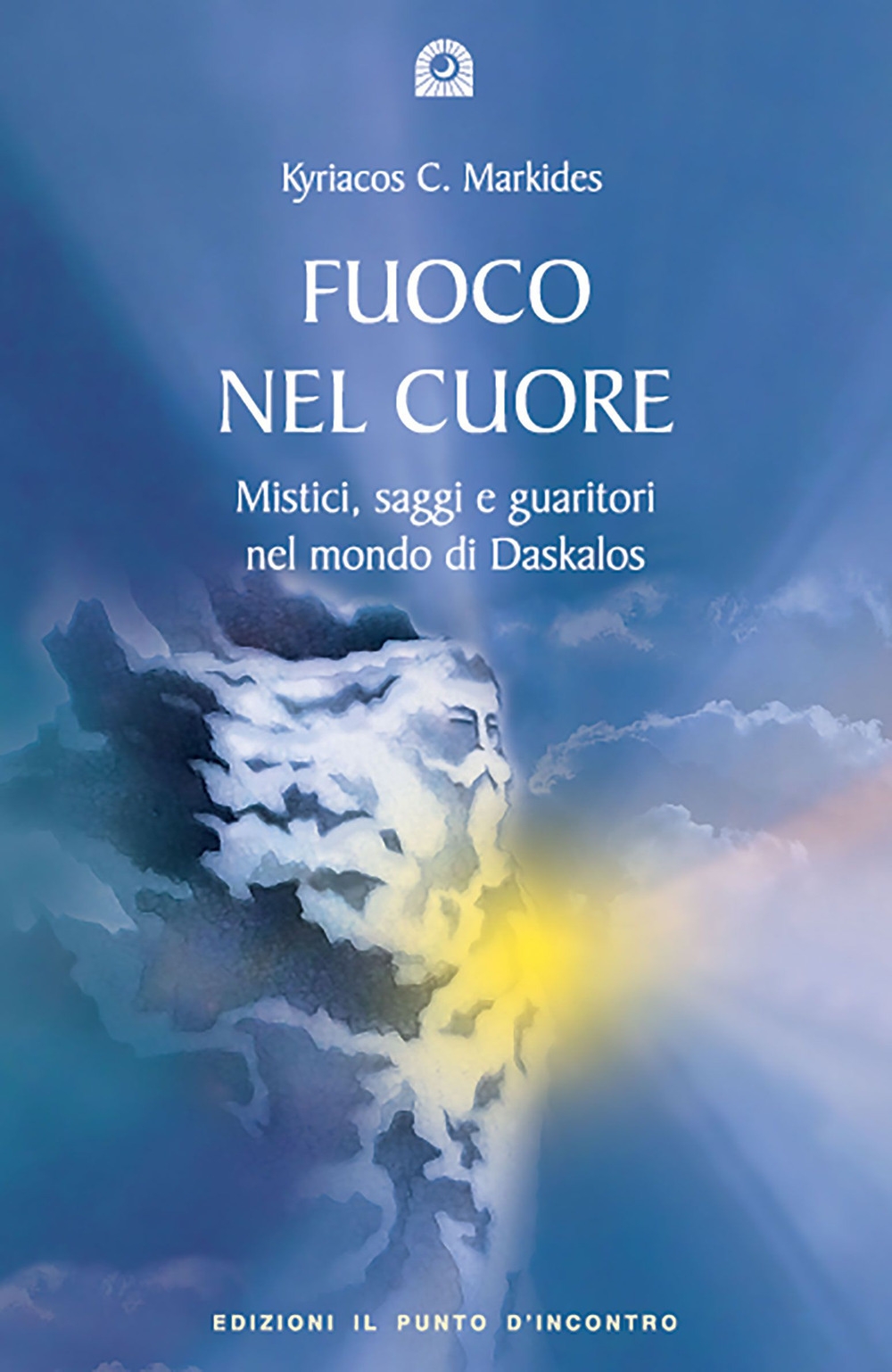 Fuoco nel cuore. Mistici, saggi e guaritori nel mondo di Daskalos Fuoco nel cuore. Mistici, saggi e guaritori nel mondo di Daskalos