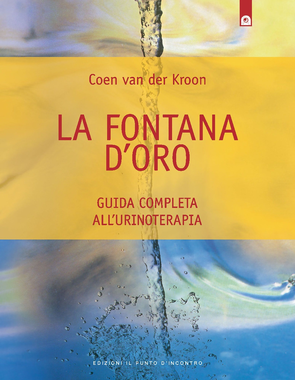 La fontana d'oro. Guida completa all'urinoterapia La fontana d'oro. Guida completa all'urinoterapia