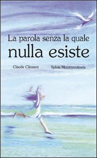 La parola senza la quale nulla esiste La parola senza la quale nulla esiste