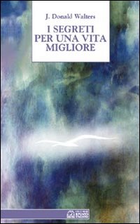 I segreti per una vita migliore I segreti per una vita migliore
