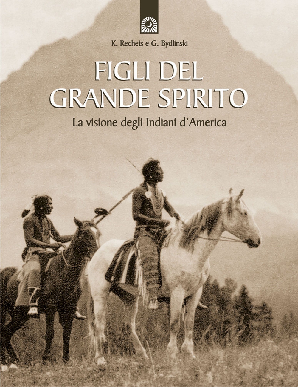 Figli del grande spirito. La visione degli indiani d'America Figli del grande spirito. La visione degli indiani d'America