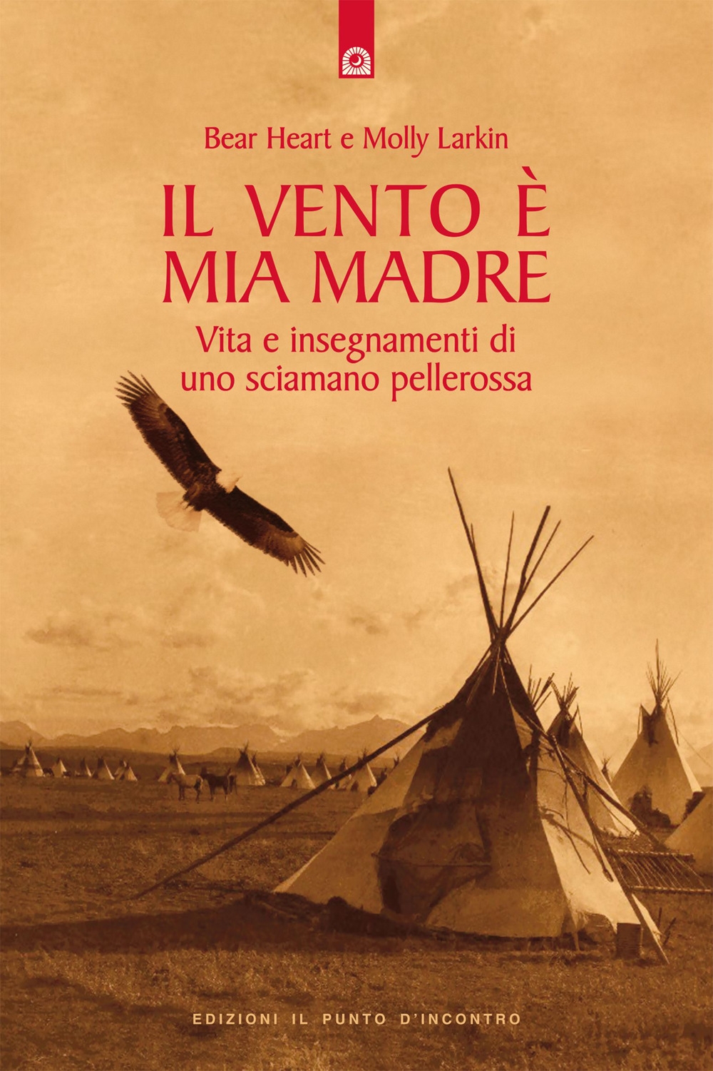 Il vento è mia madre. Vita e insegnamenti di uno sciamano pellerossa Il vento è mia madre. Vita e insegnamenti di uno sciamano pellerossa