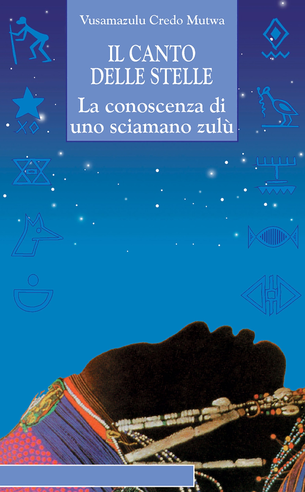 Il canto delle stelle. La saggezza di uno sciamano zulù Il canto delle stelle. La saggezza di uno sciamano zulù