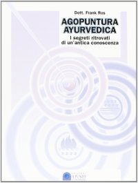 Agopuntura ayurvedica. I segreti ritrovati di una antica conoscenza