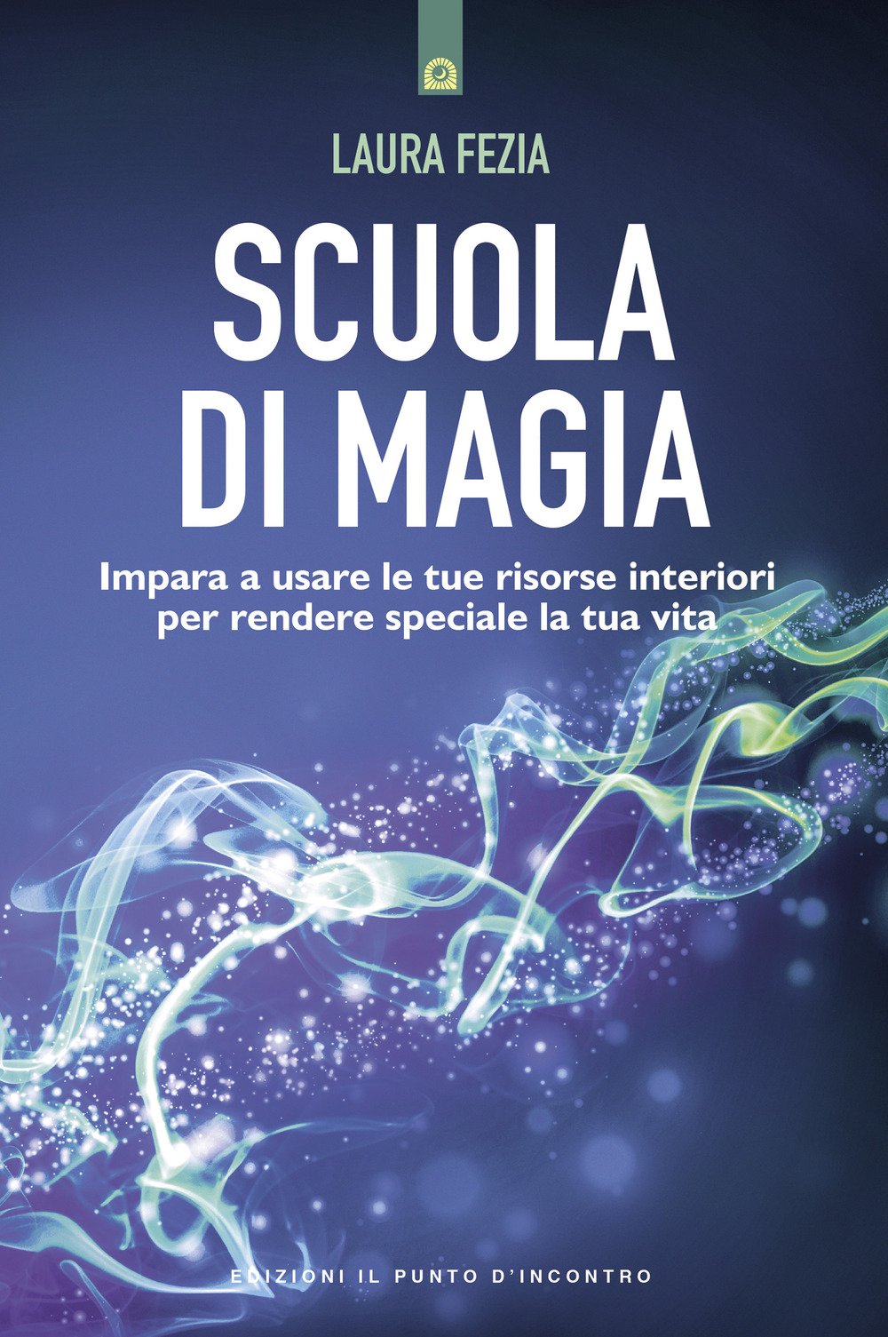 Scuola di magia. Risvegliare e utilizzare l'energia interiore attraverso la consapevolezza e il pensiero positivo Scuola di magia. Risvegliare e utilizzare l'energia interiore attraverso la consapevolezza e il pensiero positivo