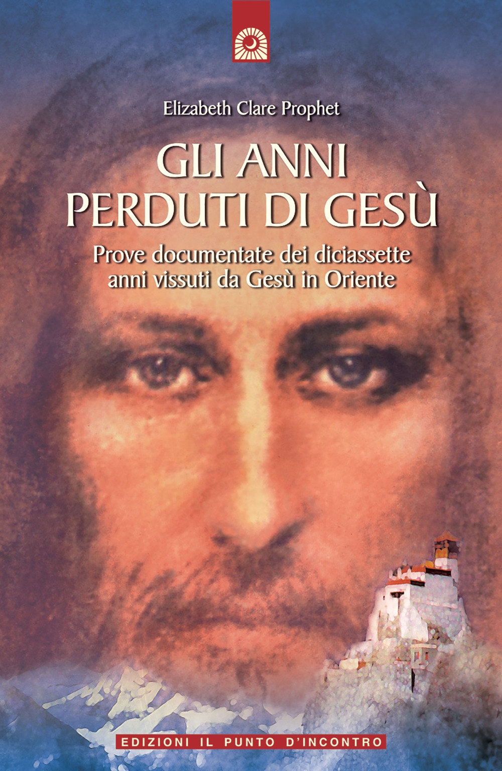 Gli anni perduti di Gesù. Prove documentate dei diciassette anni vissuti da Gesù in Oriente Gli anni perduti di Gesù. Prove documentate dei diciassette anni vissuti da Gesù in Oriente