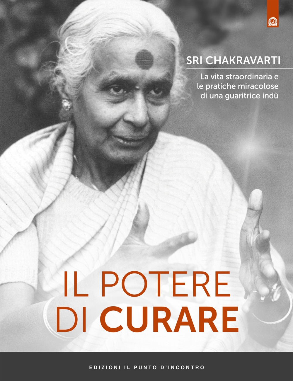Il potere di curare. La vita straordinaria e le pratiche miracolose di una guaritrice indù Il potere di curare. La vita straordinaria e le pratiche miracolose di una guaritrice indù